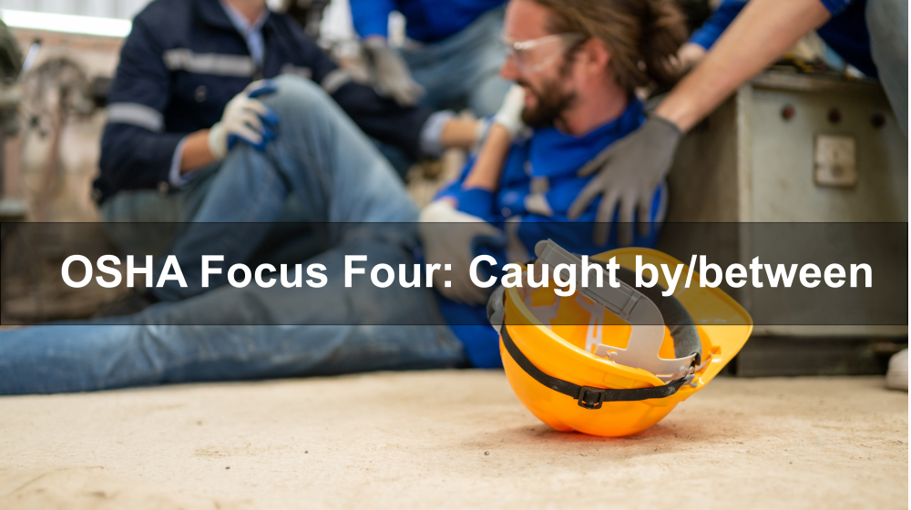 OSHA Focus Four: Caught by/between